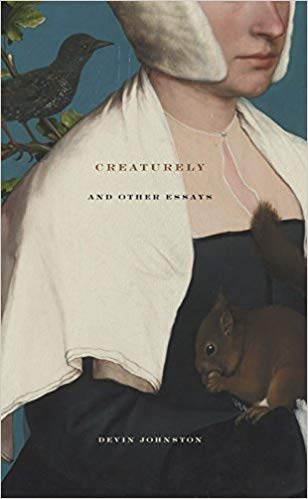 Cover image for Creaturely and Other Essays by Devin Johnston (Turtle Point Press, 2009)